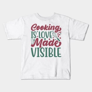 cooking is love made visible Kids T-Shirt